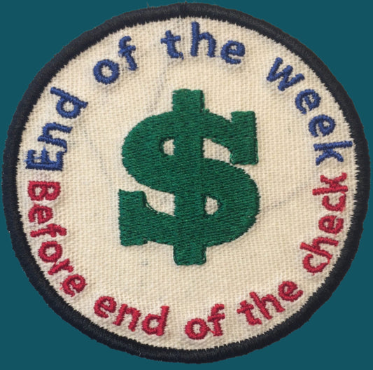 Circular patch with dollar sign and text 'End of the week Before end of the check'. Made by Not Your Nana in Dunedin, New Zealand